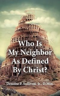 Cover image for Who Is My Neighbor As Defined By Christ?