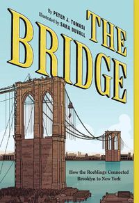 Cover image for The Bridge: How the Roeblings Connected Brooklyn to New York