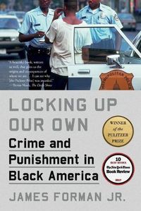 Cover image for Locking Up Our Own: Crime and Punishment in Black America