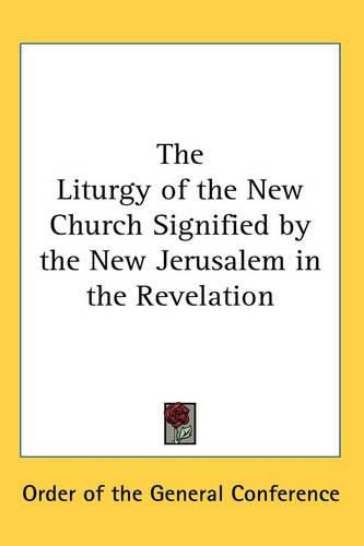 Cover image for The Liturgy of the New Church Signified by the New Jerusalem in the Revelation