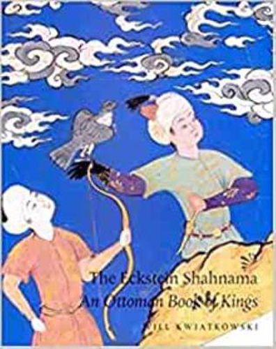 Cover image for The Eckstein Shahnama: An Ottoman Book of Kings