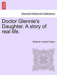 Cover image for Doctor Glennie's Daughter. a Story of Real Life.