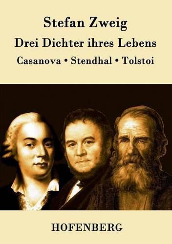 Drei Dichter ihres Lebens: Casanova, Stendhal, Tolstoi