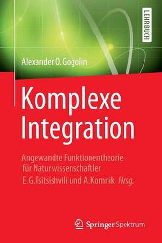 Cover image for Komplexe Integration: Angewandte Funktionentheorie Fur Naturwissenschaftler, Hrg. E. G. Tsitsishvili & A. Komnik