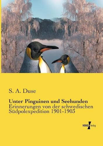 Cover image for Unter Pinguinen und Seehunden: Erinnerungen von der schwedischen Sudpolexpedition 1901-1903