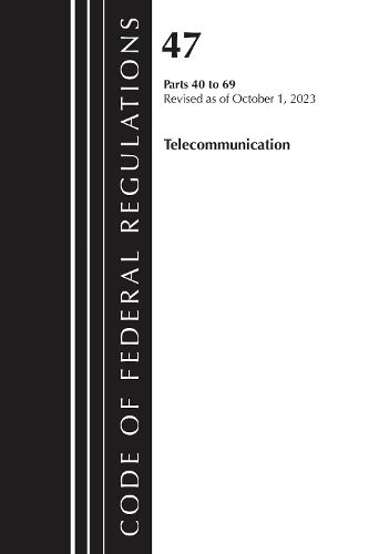 Cover image for Code of Federal Regulations, Title 47 Telecommunications 40-69, Revised as of October 1, 2023