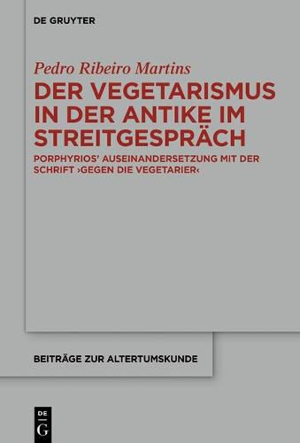 Der Vegetarismus in Der Antike Im Streitgesprach: Porphyrios' Auseinandersetzung Mit Der Schrift >Gegen Die Vegetarier