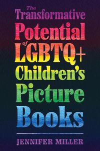 Cover image for The Transformative Potential of LGBTQ+ Children's Picture Books