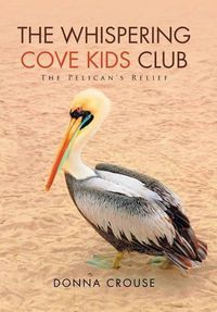 Cover image for The Whispering Cove Kids Club: The Pelican's Relief