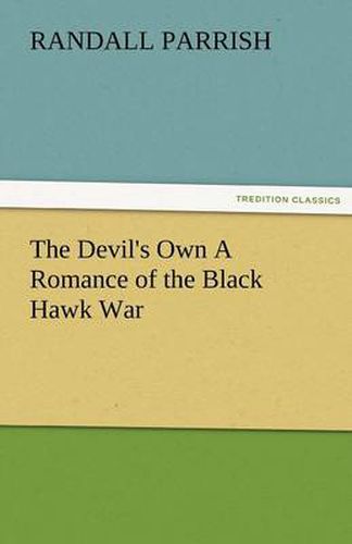 Cover image for The Devil's Own a Romance of the Black Hawk War