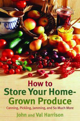 Cover image for How to Store Your Home-Grown Produce: Canning, Pickling, Jamming, and So Much More