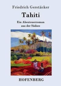 Cover image for Tahiti: Ein Abenteuerroman aus der Sudsee