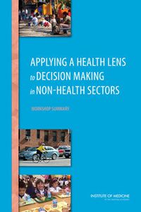 Cover image for Applying a Health Lens to Decision Making in Non-Health Sectors: Workshop Summary