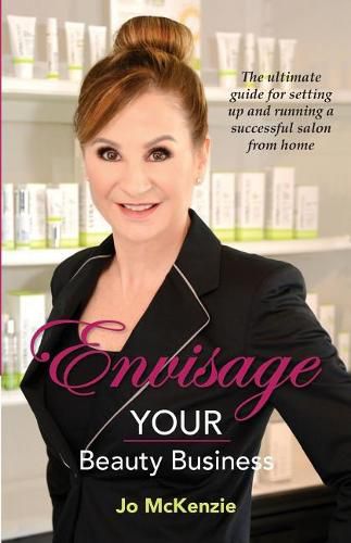 Cover image for Envisage Your Beauty Business: The Ultimate Guide for Setting Up and Running a Successful Salon from Home