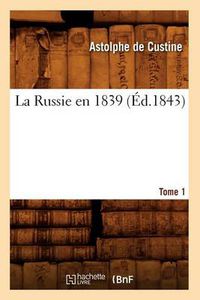 Cover image for La Russie En 1839. Tome 1 (Ed.1843)