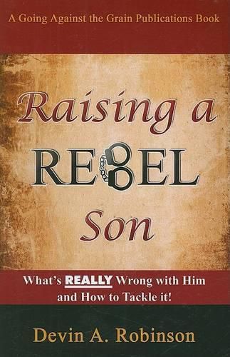 Cover image for Raising a Rebel Son: What's Really Wrong with Him and How to Tackle It!