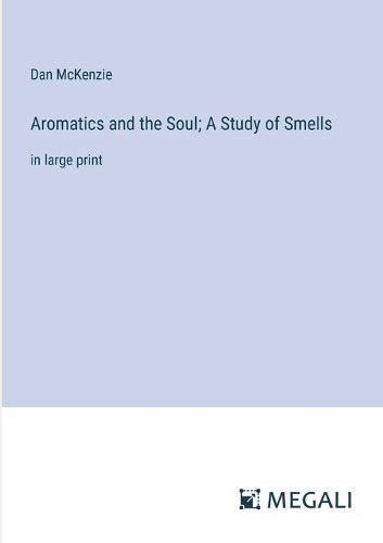 Cover image for Aromatics and the Soul; A Study of Smells