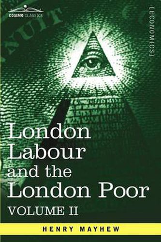 Cover image for London Labour and the London Poor: A Cyclopaedia of the Condition and Earnings of Those That Will Work, Those That Cannot Work, and Those That Will No