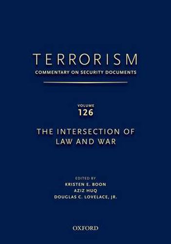 TERRORISM: COMMENTARY ON SECURITY DOCUMENTS VOLUME 126: The Intersection of Law and War