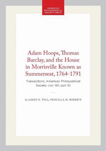 Cover image for Adam Hoops, Thomas Barclay, and the House in Morrisville Known As Summerseat, 1764-1791