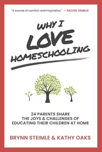 Why I Love Homeschooling: 24 Parents Share the Joys & Challenges of Educating Their Children at Home