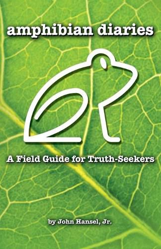 Cover image for Amphibian Diaries: A Field Guide for Truth-Seekers