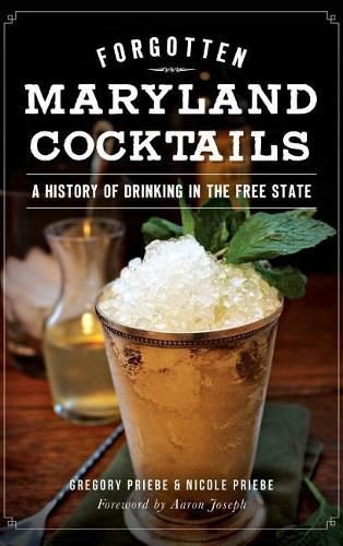 Cover image for Forgotten Maryland Cocktails: A History of Drinking in the Free State