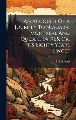 Cover image for An Account Of A Journey To Niagara, Montreal And Quebec, In 1765, Or, "tis Eighty Years Since."