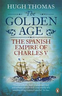 Cover image for The Golden Age: The Spanish Empire of Charles V