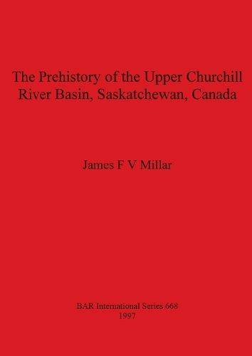 Cover image for The Prehistory of the Upper Churchill River Basin Saskatchewan Canada