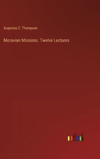 Cover image for Moravian Missions. Twelve Lectures