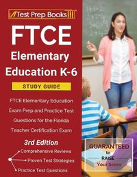 Cover image for FTCE Elementary Education K-6 Study Guide: FTCE Elementary Education Exam Prep and Practice Test Questions for the Florida Teacher Certification Exam [3rd Edition]