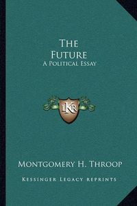 Cover image for The Future: A Political Essay