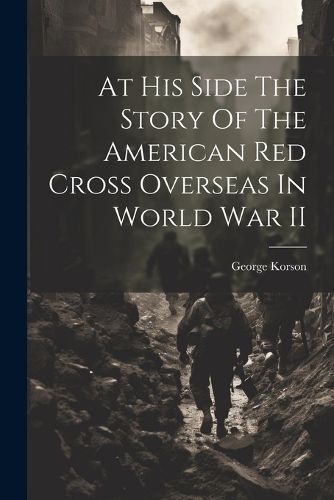 Cover image for At His Side The Story Of The American Red Cross Overseas In World War II