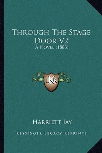 Cover image for Through the Stage Door V2: A Novel (1883)