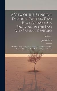 Cover image for A View of the Principal Deistical Writers That Have Appeared in England in the Last and Present Century