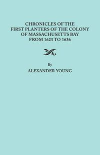 Cover image for Chronicles of the First Planters of the Colony of Massachusetts Bay from 1623 to 1636