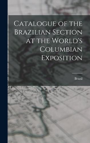 Catalogue of the Brazilian Section at the World's Columbian Exposition