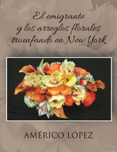 Cover image for El Emigrante y Los Arreglos Florales Triunfando En New York