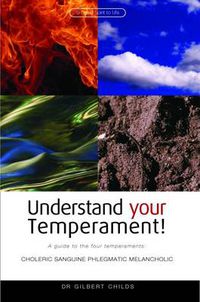 Cover image for Understand Your Temperament!: A Guide to the Four Temperaments - Choleric, Sanguine, Phlegmatic, Melancholic