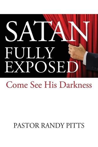 Cover image for Satan Fully Exposed: Come See His Darkness