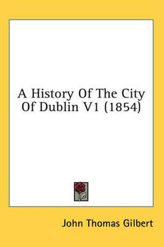 Cover image for A History of the City of Dublin V1 (1854)