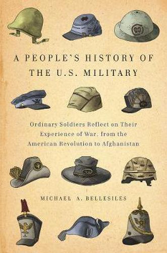 Cover image for A People's History Of The U.s. Military: Ordinary Soldiers Reflect on Their Experience of War, from the American Revolution to Afghanistan