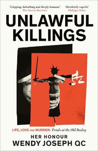 Cover image for Unlawful Killings: Life, Love and Murder: Trials at the Old Bailey