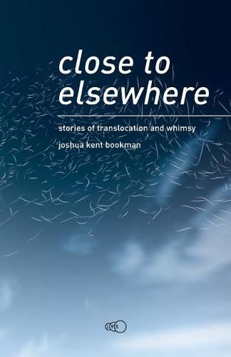 Cover image for close to elsewhere: stories of translocation and whimsy