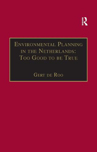 Cover image for Environmental Planning in the Netherlands: Too Good to be True: From Command-and-Control Planning to Shared Governance