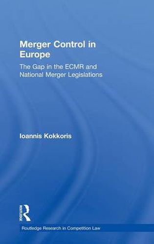 Cover image for Merger Control in Europe: The Gap in the ECMR and National Merger Legislations