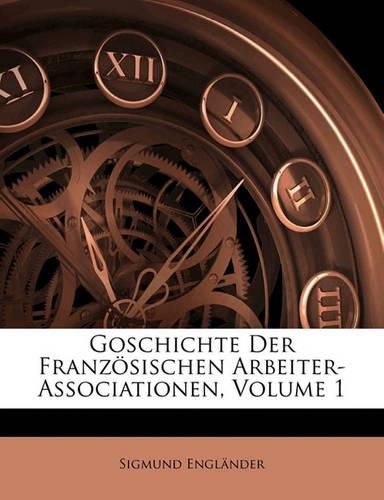 Goschichte Der Franz Sischen Arbeiter-Associationen, Volume 1