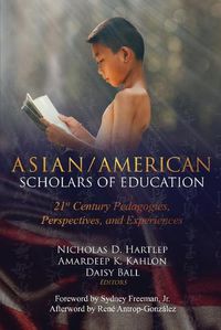 Cover image for Asian/American Scholars of Education: 21st Century Pedagogies, Perspectives, and Experiences
