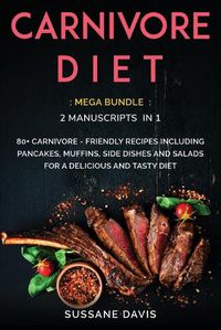 Cover image for Carnivore Diet: MEGA BUNDLE - 2 Manuscripts in 1 - 80+ Carnivore - friendly recipes including pancakes, muffins, side dishes and salads for a delicious and tasty diet